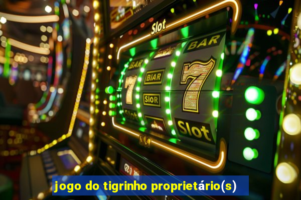 jogo do tigrinho proprietário(s)